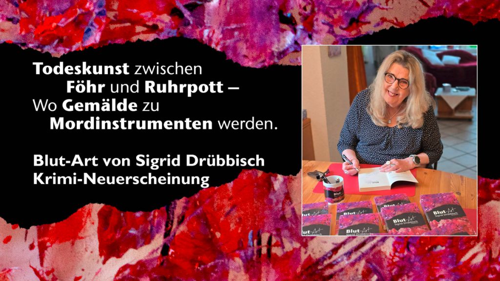 Blut-Art von Sigrid Drübbisch. Krimi-Neuerscheinung. Todeskunst zwischen Föhr und Ruhrpott – Wo Gemälde zu Mordinstrumenten werden.