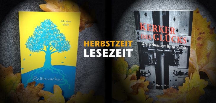Herbstzeit ist Lesezeit. Buchvorschlag mit der MärchenFantasyNovelle „Zeitlauscher“ von Markus Veith und dem „Grimmigsten“ Krimi der Welt „Kerker des Glücks“ von Wolfgang Wiesmann.