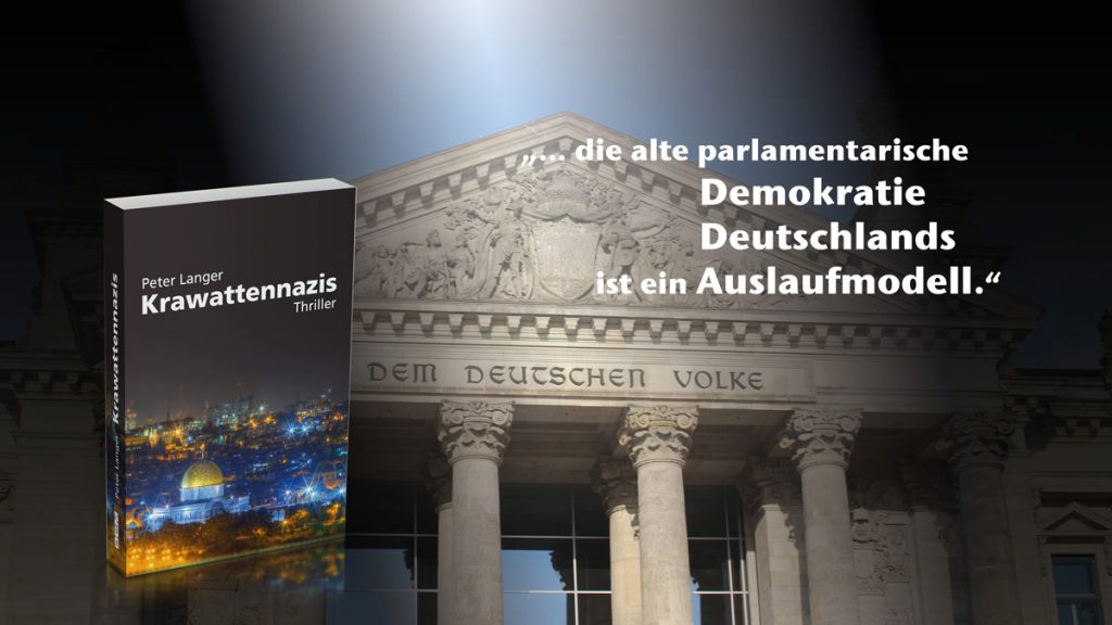 Vor der Kulisse des Reichstags ist der Politthriller Krawattennazis von Peter Langer zu sehen. Daneben steht der Textschnipsel aus dem Buch „„… die alte parlamentarische Demokratie Deutschlands ist ein Auslaufmodell.“