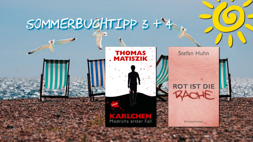Sommerbuchtipp 3 und 4, mit den Krimis „Karlchen“ von Thomas Matiszik und „Rot ist die Rache“ von Stefan Huhn.