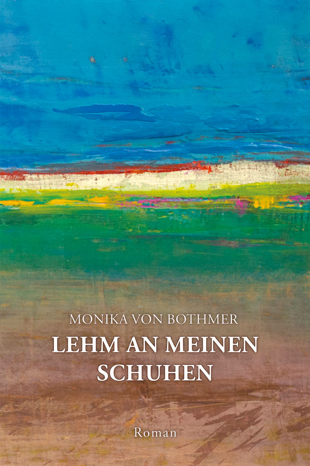 Buchcover des Romans „Lehm an meinen Schuhen“ von Monika von Bothmer.