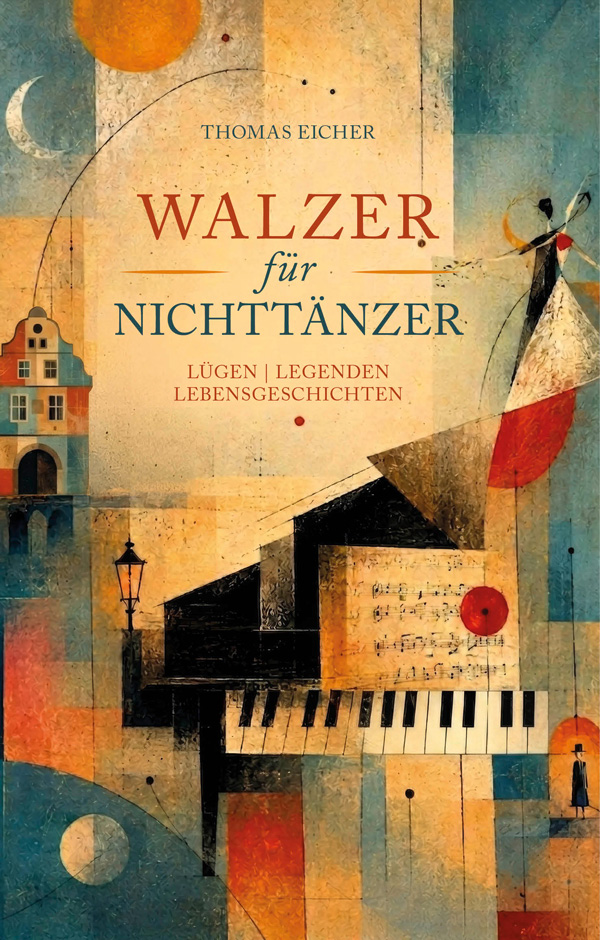 Buchcover „Walzer für Nichttänzer“, Lügen, Legenden, Lebensgeschichten von Thomas Eicher.