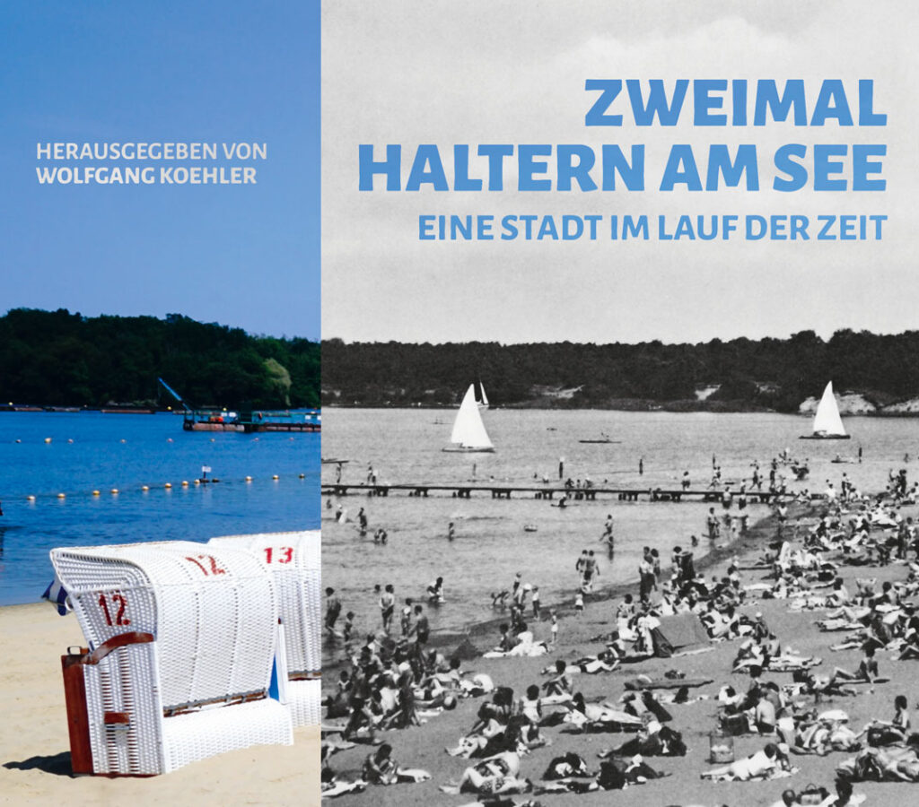 Das Cover zeigt eine geteilte Darstellung des Strandes am Halterner See. Links befindet sich ein farbiges Foto mit weißen Strandkörben am Sandstrand und blauem Wasser im Hintergrund. Rechts ist ein historisches schwarz-weiß-Foto des belebten Strandes mit vielen Menschen zu sehen, die am Ufer liegen und im Wasser baden. Über dem rechten Bild steht in blauer Schrift der Titel: “ZWEIMAL HALTERN AM SEE – EINE STADT IM LAUF DER ZEIT”. Links oben steht in weißer Schrift: “HERAUSGEGEBEN VON WOLFGANG KOEHLER”.